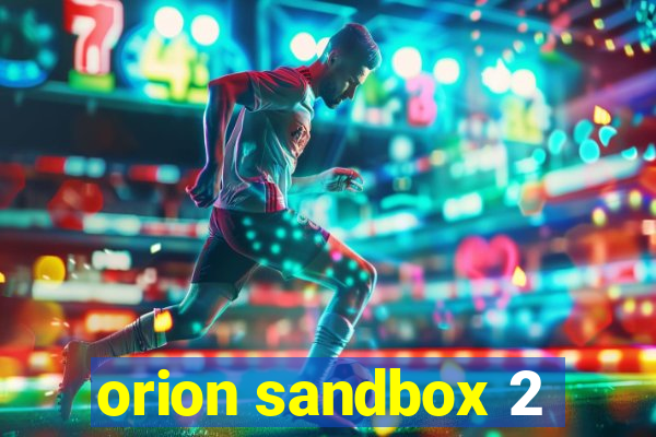 orion sandbox 2